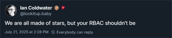 We’re all made of stars, but your RBAC shouldn’t be